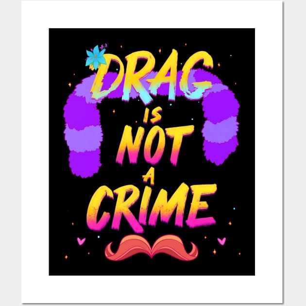 Drag Is Not A Crime Wall Art by FindChaos